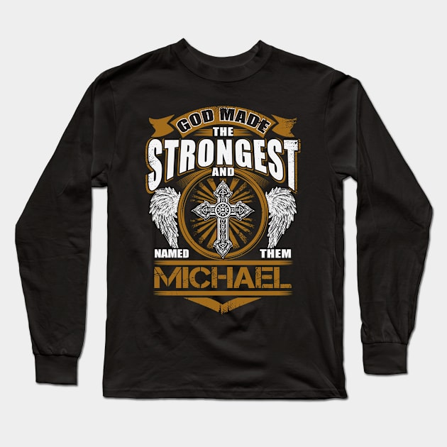 Michael Name T Shirt - God Found Strongest And Named Them Michael Gift Item Long Sleeve T-Shirt by reelingduvet